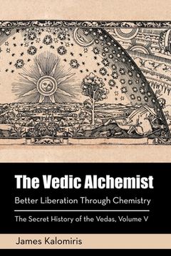 portada The Vedic Alchemist: Better Liberation Through Chemistry