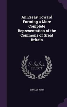 portada An Essay Toward Forming a More Complete Representation of the Commons of Great Britain (en Inglés)