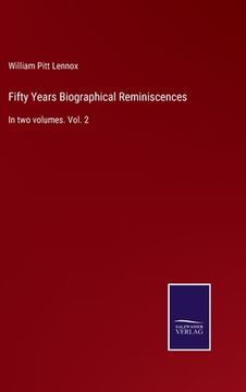 portada Fifty Years Biographical Reminiscences: In two volumes. Vol. 2 (en Inglés)