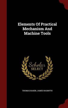 portada Elements Of Practical Mechanism And Machine Tools