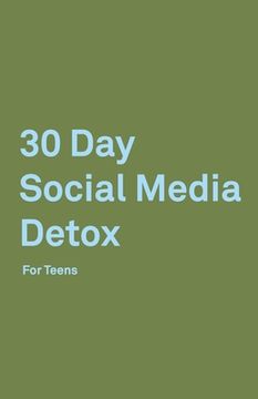 portada 30 Day Social Media Detox: Helping Teens Take A 30-day Break From Social Media to Improve and Balance School, Peers, Hobbies, Family and Life. (en Inglés)