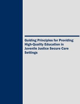 portada Guiding Principles for Providing High-Quality Education in Juvenile Justice Secure Care Settings (en Inglés)