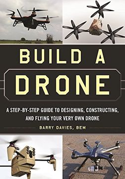 portada Build a Drone: A Step-by-Step Guide to Designing, Constructing, and Flying Your Very Own Drone (en Inglés)