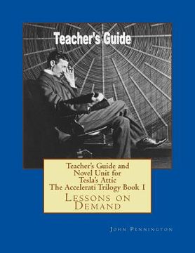 portada Teacher's Guide and Novel Unit for Tesla's Attic The Accelerati Trilogy Book 1: Lessons on Demand (in English)