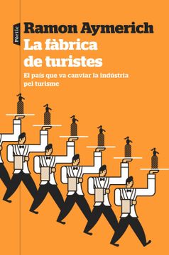 portada La Fàbrica de Turistes: El País que va Canviar la Indústria pel Turisme (P. Visions) (in Catalá)