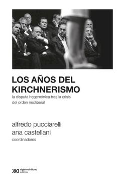 portada Los Años del Kirchnerismo. La Disputa Hegemonica Tras la Crisis del Orden Neoliberal (in Spanish)