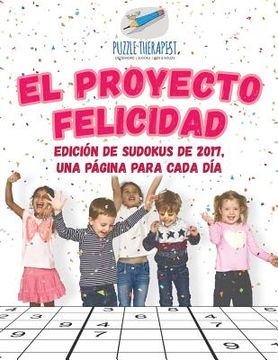 portada El Proyecto Felicidad | Edición de Sudokus de 2017, una Página Para Cada día (in Spanish)