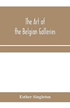portada The art of the Belgian Galleries; Being a History of the Flemish School of Painting Illuminated and Demonstrated by Critical Descriptions of the Great. Ghent, Brussels and Other Belgian Cities (en Inglés)