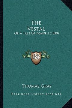portada the vestal the vestal: or a tale of pompeii (1830) or a tale of pompeii (1830)
