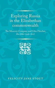 portada Exploring Russia in the Elizabethan Commonwealth: The Muscovy Company and Giles Fletcher, the Elder (1546–1611) (Politics, Culture and Society in Early Modern Britain)
