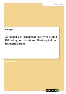 portada Aktualität des "Finanzkapitals" von Rudolf Hilferding. Verhältnis von Bankkapital und Industriekapital (en Alemán)