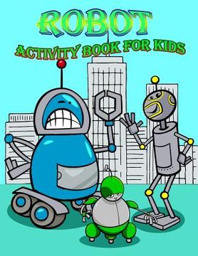 portada Robot Activity Book for Kids: : Activity book for Kids in Rebots Theme, Color by Number, Coloring Pages, Draw using the grid, and More. (Activity bo (en Inglés)