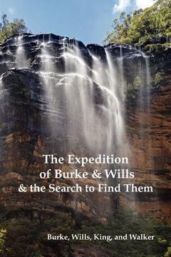 portada the expedition of burke and wills & the search to find them (by burke, wills, king & walker)
