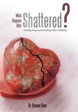 portada What Happens After Shattered?: Finding Hope and Healing After Infidelity (en Inglés)