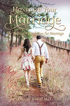 portada Maximize Your Marriage: The Biblical Foundations for Marriage (en Inglés)