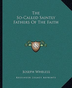 portada the so-called saintly fathers of the faith (en Inglés)
