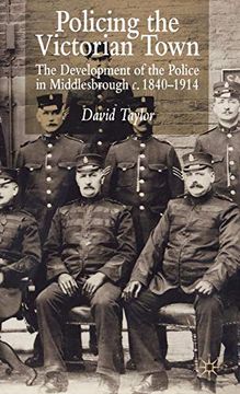 portada Policing the Victorian Town: The Development of the Police in Middlesbrough c. 1840-1914 (en Inglés)