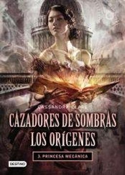 Cazadores de sombras. Los orígenes 3. Princesa mecánica