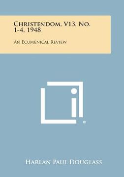 portada Christendom, V13, No. 1-4, 1948: An Ecumenical Review (en Inglés)