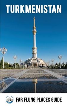 portada Turkmenistan: Far Flung Places Travel Guide (en Inglés)