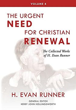portada The Collected Works of h. Evan Runner, Vol. 4: The Urgent Need for Christian Renewal (4) (en Inglés)