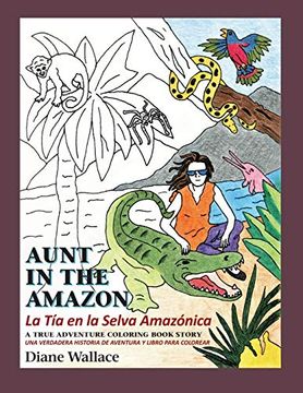 portada Aunt in the Amazon - la tia en la Selva Amazónica: A True Adventure Coloring Book Story - una Verdadera Historia de Aventura y Libra Para Colorar (en Inglés)