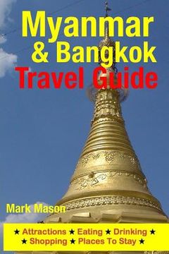 portada Myanmar & Bangkok Travel Guide: Attractions, Eating, Drinking, Shopping & Places To Stay (en Inglés)