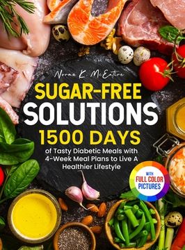 portada Sugar-Free Solutions: 1500 Days of Tasty Diabetic Meals with 4-Week Meal Plans to Live A Healthier Lifestyle｜Full Color Edition (en Inglés)