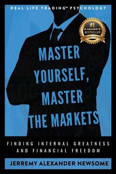 portada Master Yourself, Master the Markets: Finding Internal Greatness and Financial Freedom (en Inglés)