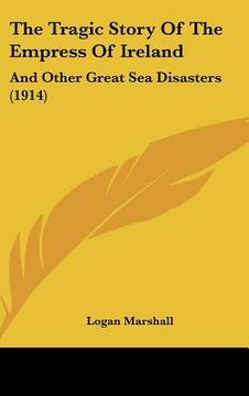 portada the tragic story of the empress of ireland: and other great sea disasters (1914)