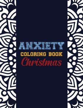portada Anxiety Coloring Book Christmas: 42 Anxiety Relief Christmas Pattern design, Anti Stress color therapy for Adults, girls and teens (Christmas Gift) (in English)