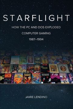 portada Starflight: How the pc and dos Exploded Computer Gaming 1987-1994 