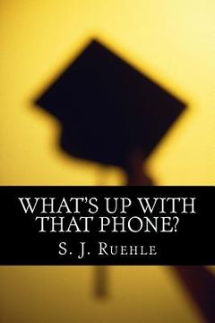 portada What's Up with that Phone?: The Effectiveness of the Paperless Curriculum & Using Wireless Devices in the Classroom (in English)