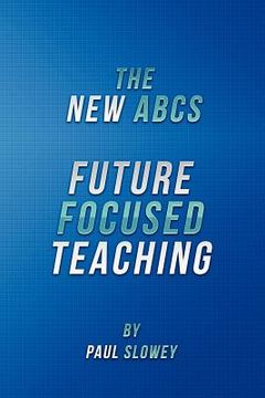 portada the new abcs: future focused teaching (en Inglés)
