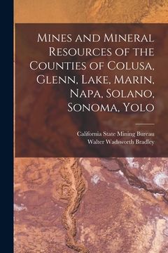 portada Mines and Mineral Resources of the Counties of Colusa, Glenn, Lake, Marin, Napa, Solano, Sonoma, Yolo (en Inglés)