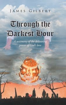 portada Through the Darkest Hour: A Testimony of the Delivering Power of God's Love (en Inglés)