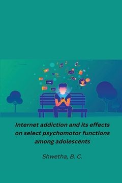 portada Internet addiction and its effects on select psychomotor functions among adolescents (en Inglés)