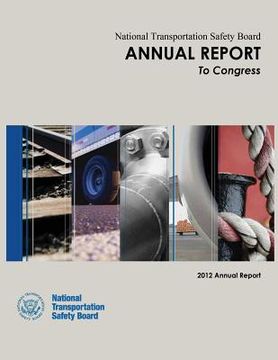portada National Transportation Safety Board Annual Report to Congress: 2012 Annual Report (en Inglés)