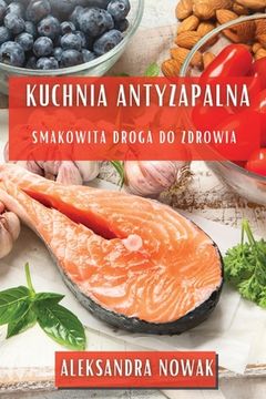 portada Kuchnia Antyzapalna: Smakowita Droga do Zdrowia (en Polaco)