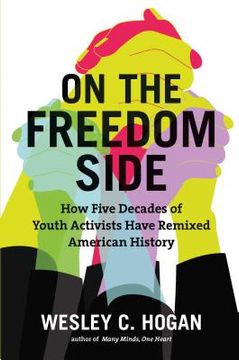 portada On the Freedom Side: How Five Decades of Youth Activists Have Remixed American History (en Inglés)