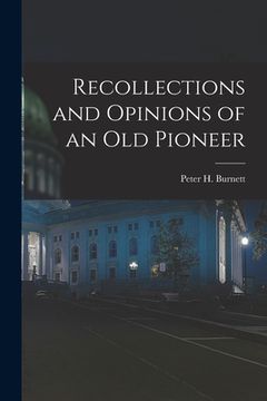 portada Recollections and Opinions of an Old Pioneer (in English)