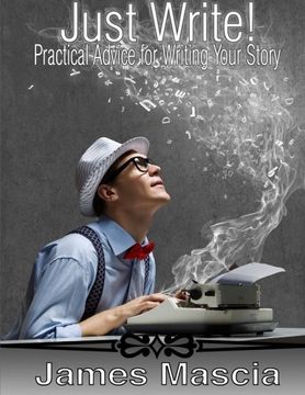 portada Just Write!: Practical Advice for Writing Your Story