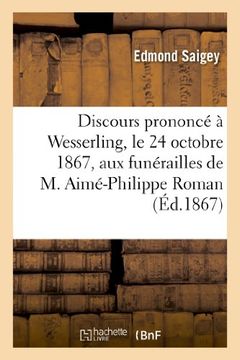 portada Discours Prononce a Wesserling, Le 24 Octobre 1867, Aux Funerailles de M. Aime-Philippe Roman (Histoire) (French Edition)