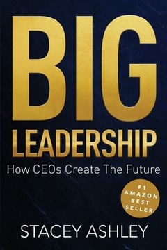 portada Big Leadership: How CEOs Create The Future (en Inglés)