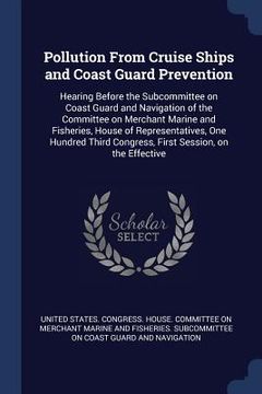 portada Pollution From Cruise Ships and Coast Guard Prevention: Hearing Before the Subcommittee on Coast Guard and Navigation of the Committee on Merchant Mar (en Inglés)