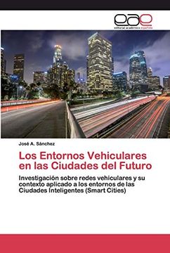 portada Los Entornos Vehiculares en las Ciudades del Futuro: Investigación Sobre Redes Vehiculares y su Contexto Aplicado a los Entornos de las Ciudades Inteligentes (Smart Cities)
