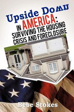 portada upside down in america: surviving and righting the wrongs of the housing crisis (in English)