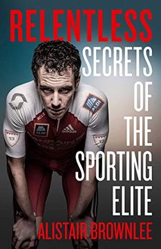 portada Relentless: Secrets of the Sporting Elite (en Inglés)
