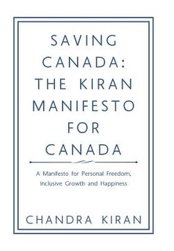 portada Saving Canada: the Kiran Manifesto for Canada: A Manifesto for Personal Freedom, Inclusive Growth and Happiness (in English)
