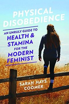 portada Physical Disobedience: An Unruly Guide to Health and Stamina for the Modern Feminist 